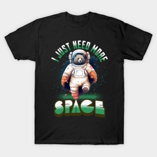 I JUST NEED MORE SPACE BEAR ASTRONAUT T-Shirt